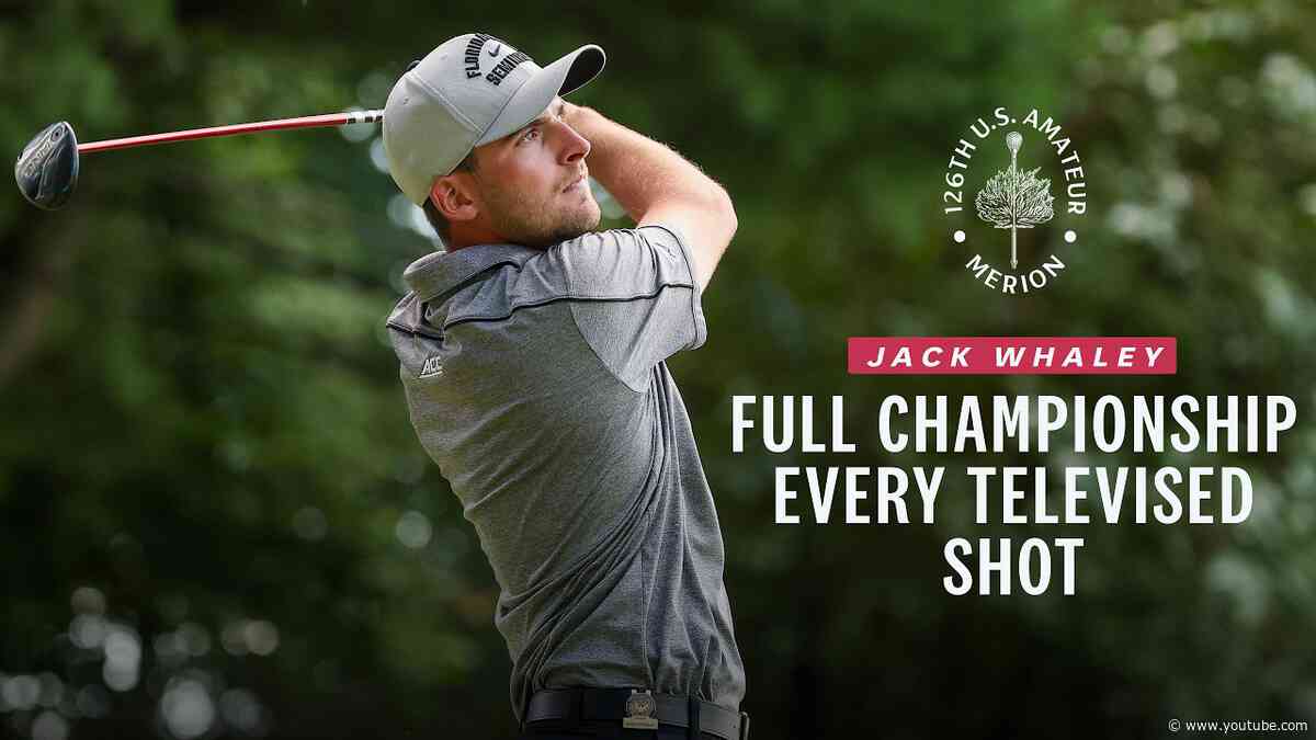 2026 U.S. Amateur Highlights: Jack Whaley's Championship Run | Every Televised Shot