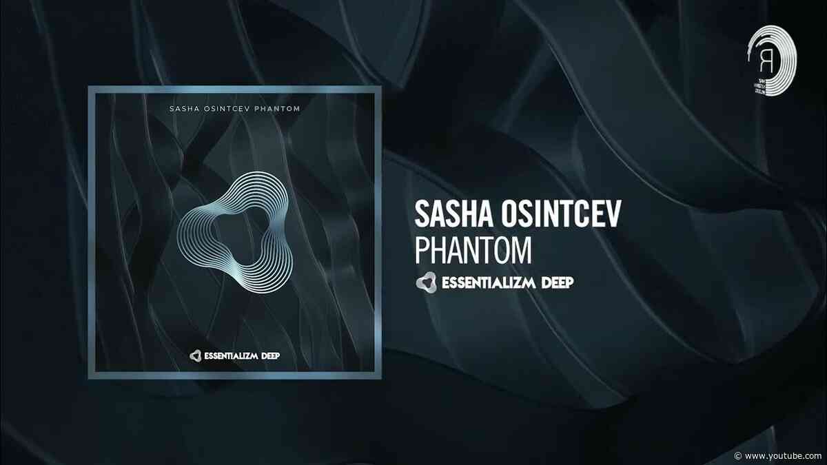 DEEP HOUSE: Sasha Osintcev - Phantom [Essentializm Deep]
