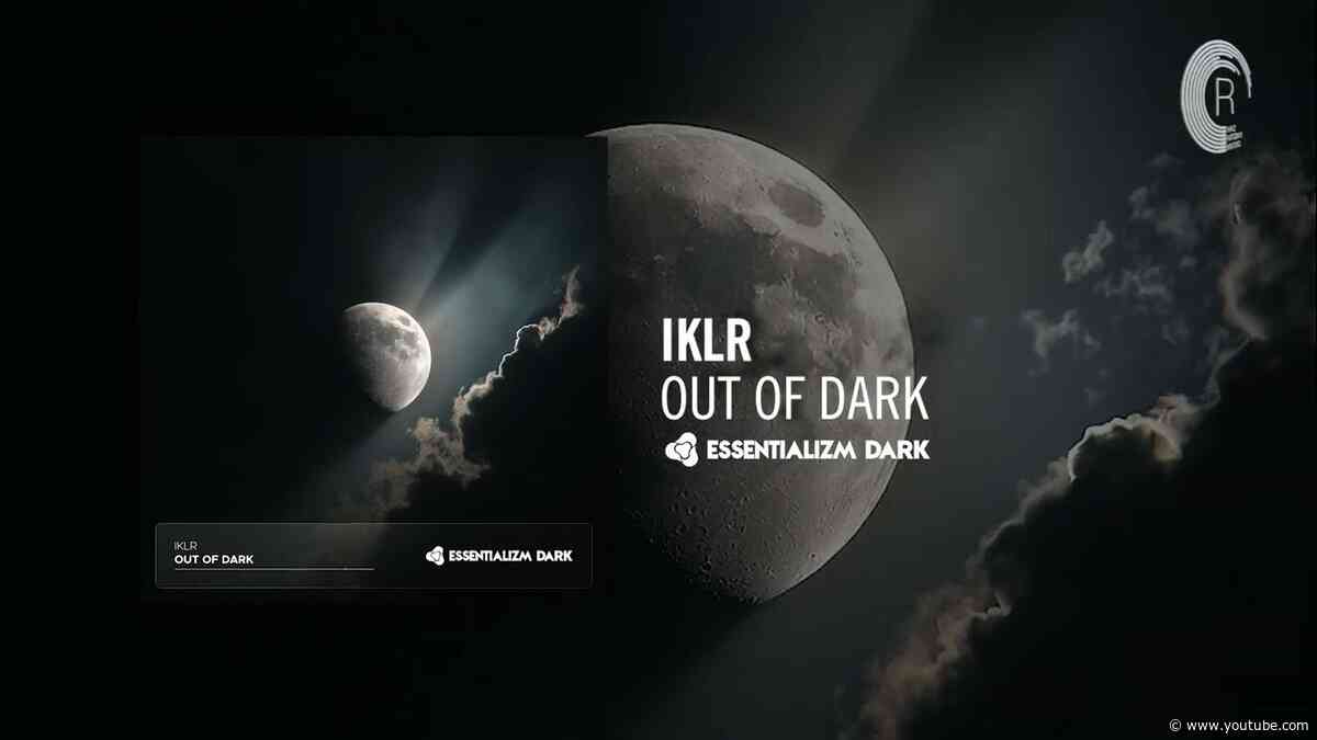 IKLR - Out Of Dark [Essentializm Dark] Extended