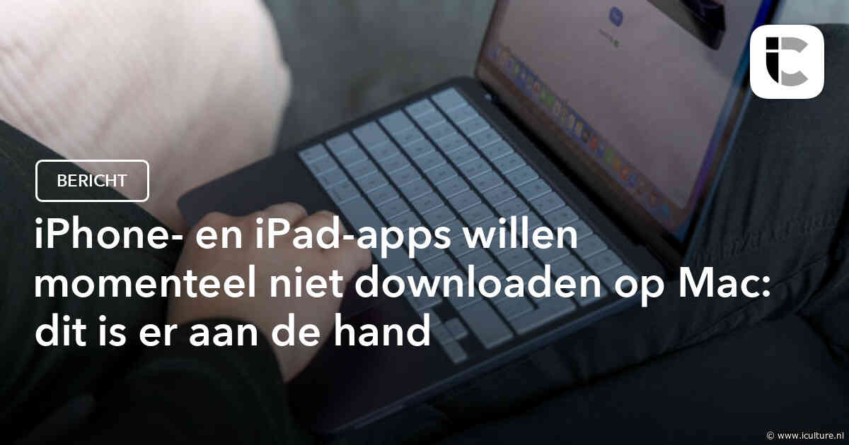 iPhone- en iPad-apps willen momenteel niet downloaden op Mac: dit is er aan de hand