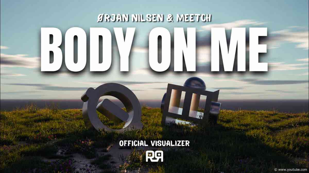 Orjan Nilsen & Meetch - Body On Me (Official Visualizer)
