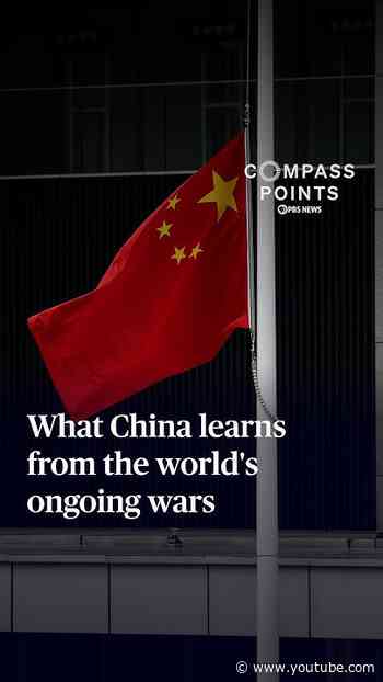 What China learns from the world's ongoing wars