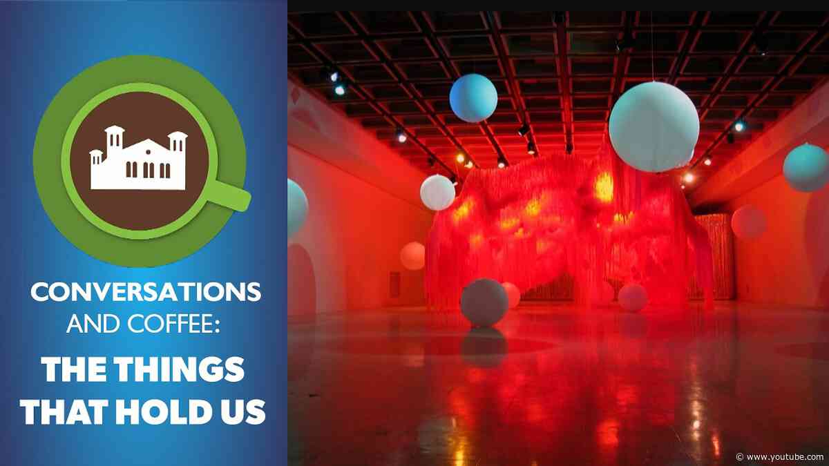Conversations & Coffee:  The Things That Hold Hold Us
