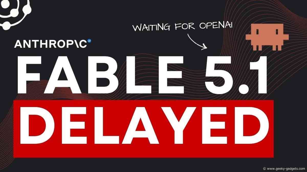 Anthropic Reportedly Delays Claude Fable 5.1