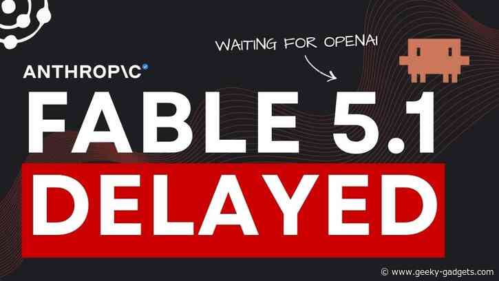 Anthropic Reportedly Delays Claude Fable 5.1