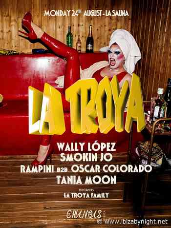 La Troya at Chinois Ibiza hosts Wally Lopez, Smokin Jo, Rampini b2b Oscar Colorado,  Tania Moon!