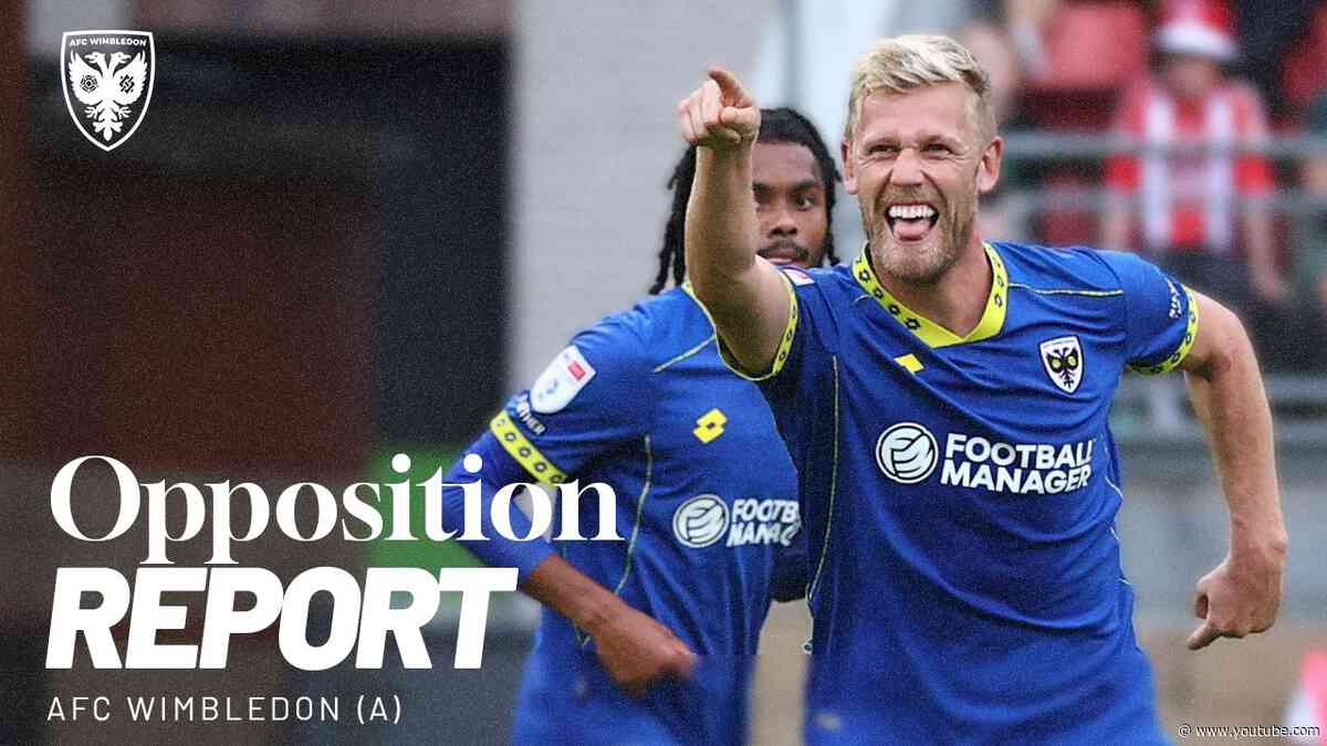The Opposition Report - AFC Wimbledon (A)