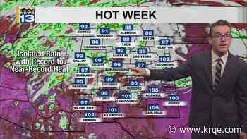 Record heat for some in New Mexico & isolated storms