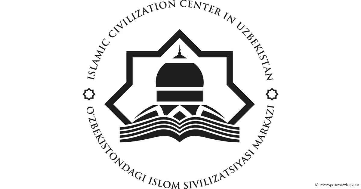World Media Gather at the Center for Islamic Civilization in Uzbekistan to Tell the Story of Islam's Legacy in a New Way