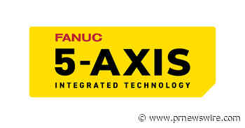 FANUC Launches 5-Axis Integrated Technology Initiative to Enhance Complex Part Production