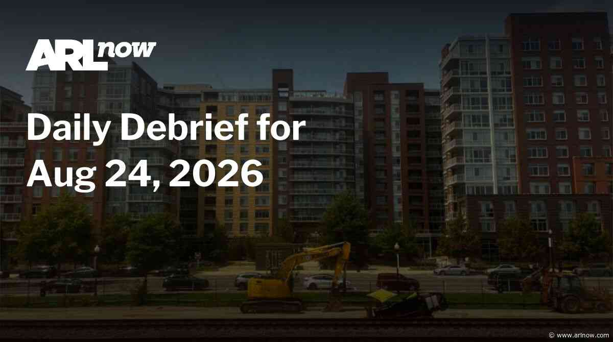 ARLnow Daily Debrief for Aug 24, 2026