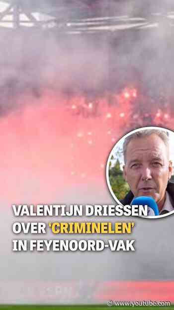 Valentijn Driessen over ‘criminelen’ in Feyenoord-vak