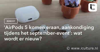 ‘AirPods 5 komen eraan, aankondiging tijdens het september-event’: wat wordt er nieuw?