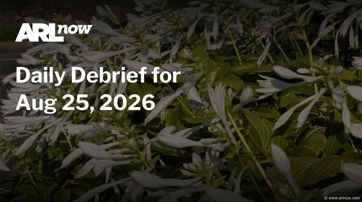 ARLnow Daily Debrief for Aug 25, 2026