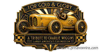 LEMAY - AMERICA'S CAR MUSEUM TO OPEN FOR GOLD &amp; GLORY, A WORLD PREMIERE EXHIBITION RESTORING RACING LEGEND CHARLIE WIGGINS TO AMERICAN MOTORSPORTS HISTORY