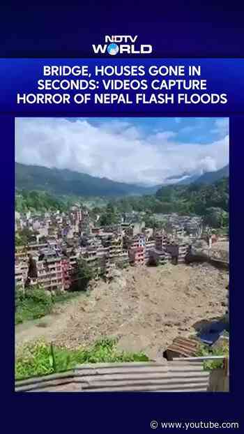 On Camera, Bridge, Houses Gone In Seconds: Videos Capture Horror Of Nepal Flash Floods