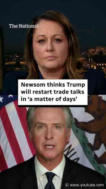 Newsom thinks Trump will restart trade talks in ‘a matter of days’