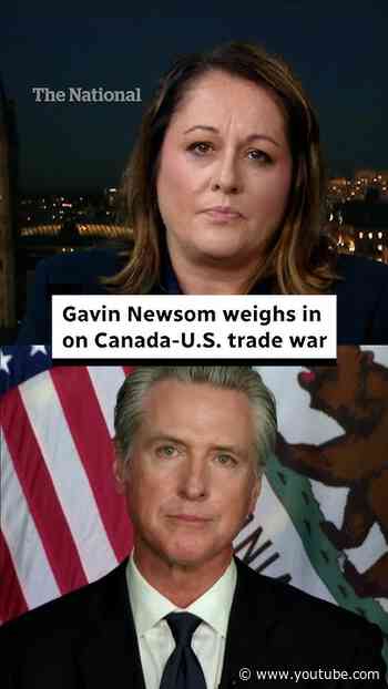 Gavin Newsom weighs in on Canada-U.S. trade war