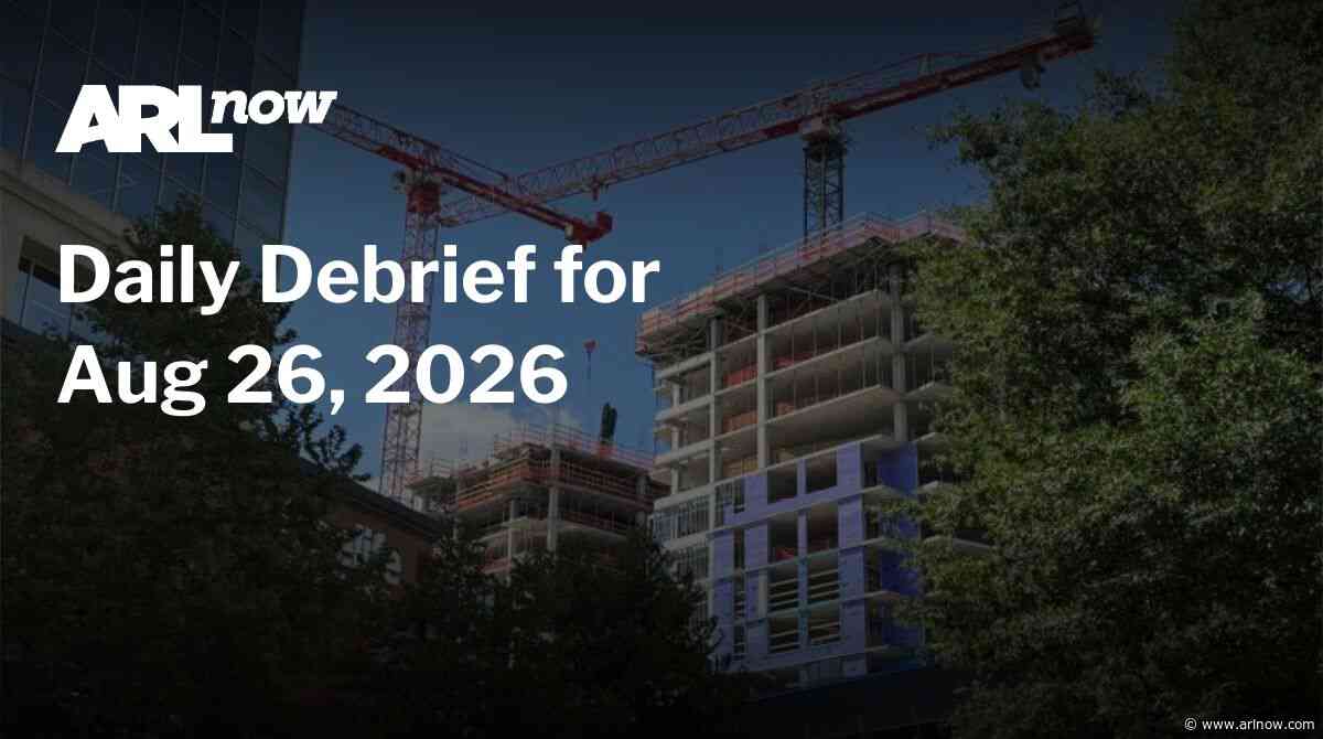ARLnow Daily Debrief for Aug 26, 2026