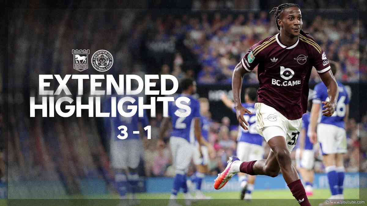 EXTENDED HIGHLIGHTS | Ipswich Town 3-1 Leicester City | Foxes Fall In Carabao Cup Second Round
