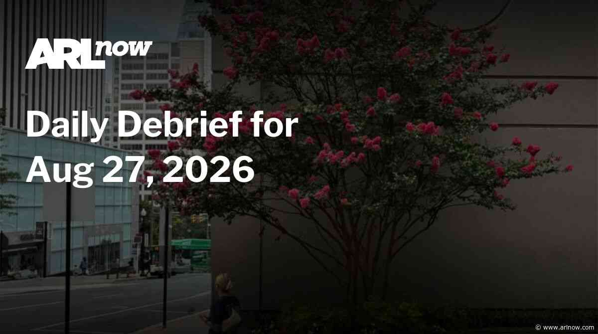 ARLnow Daily Debrief for Aug 27, 2026