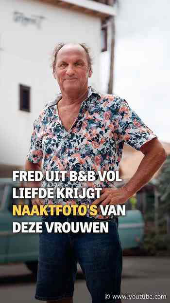 Fred uit B&B vol liefde krijgt naaktfoto’s van deze vrouwen