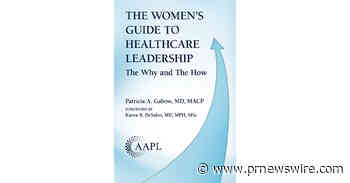 AAPL Publishes New Book by Nationally Recognized Physician Leader Calling Women in Healthcare to Lead -- and Equipping Them to Succeed