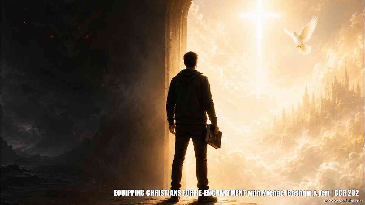 EQUIPPING CHRISTIANS FOR RE-ENCHANTMENT with Michael Basham & Jeri | CCR 202