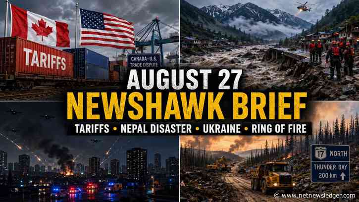 Aug. 27 news: Canada-U.S. tariffs, Nepal flooding, Ukraine, Ring of Fire and Thunder Bay updates