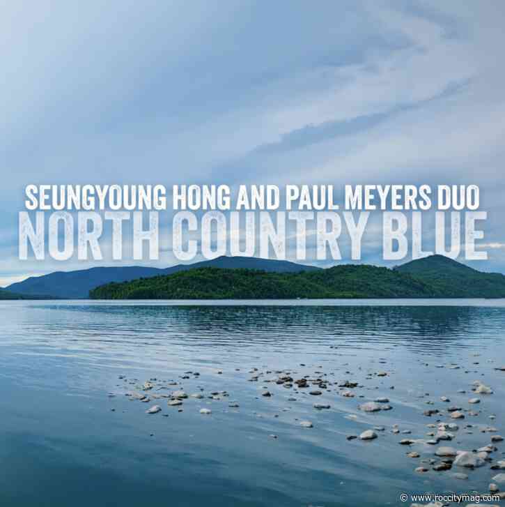 REVIEW | ‘North Country Blue’ by Seungyoung Hong and Paul Meyers Duo