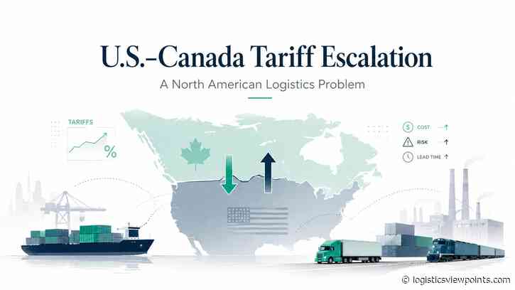 U.S.–Canada Tariff Escalation Becomes a North American Logistics Problem