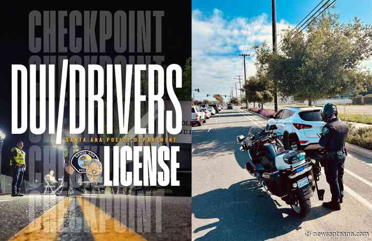 Santa Ana Police launch Aug. 28 CDL & DUI Checkpoint amid rising OC DUI crashes