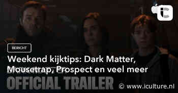 Weekend kijktips: Dark Matter, Mousetrap, Prospect en veel meer