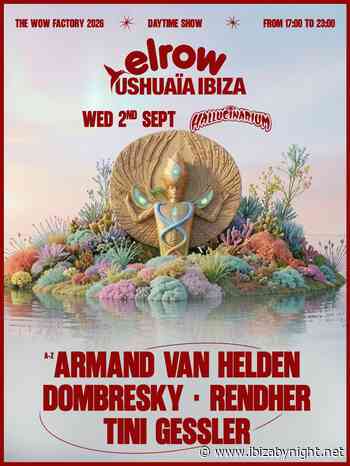 elrow at Ushuaïa Ibiza hosts Armand Van Helden, Tini Gessler, Rendher &  Dombresky!
