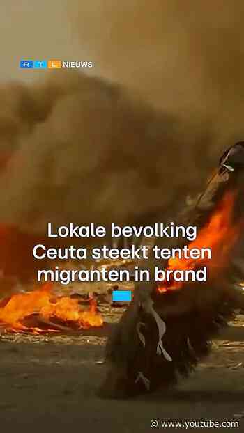 Opnieuw onrust in Ceuta: lokale bevolking steekt tenten migranten in brand | RTL Nieuws
