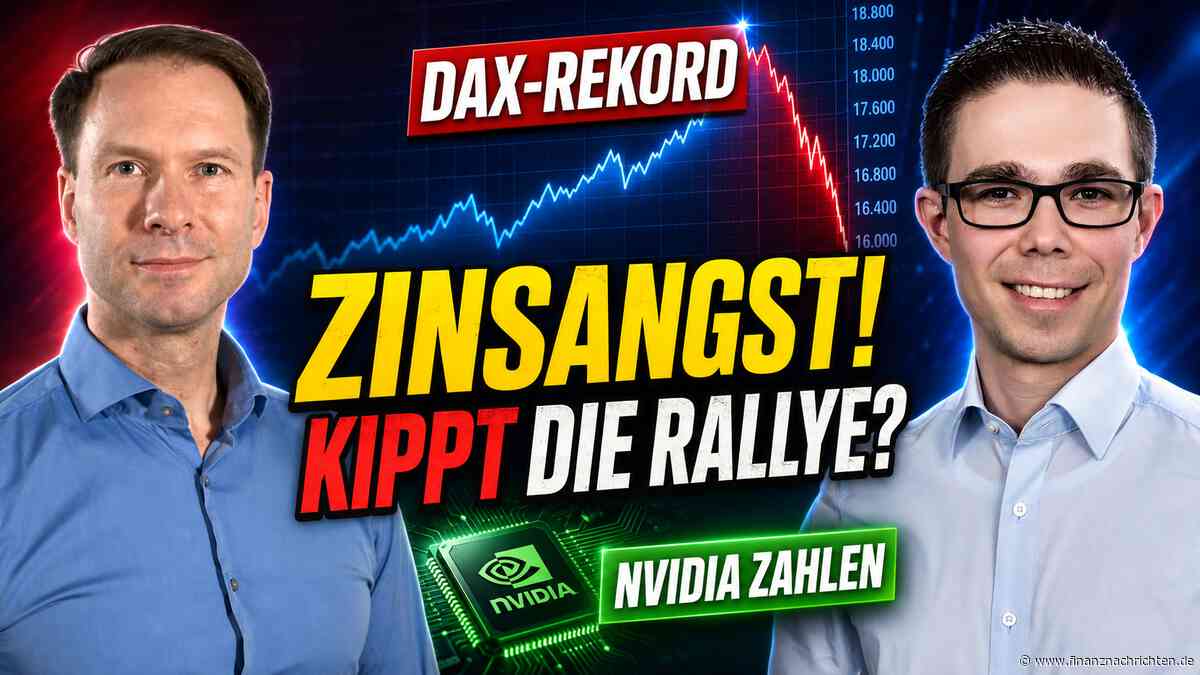 Zinsangst nach dem DAX-Rekord: Kippt jetzt die Börsenrallye trotz starker NVIDIA-Zahlen?