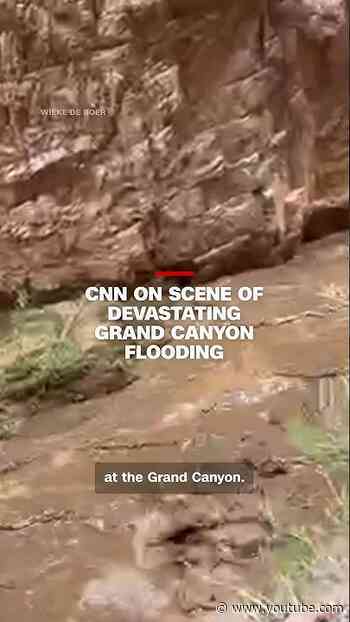 CNN on scene of devastating Grand Canyon flooding