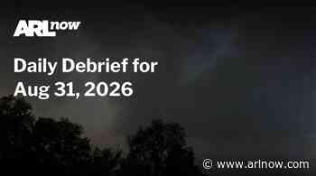 ARLnow Daily Debrief for Aug 31, 2026