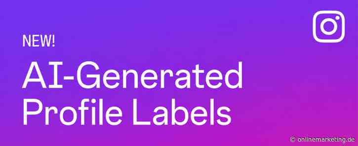 AI-generated Profile Label verpflichtet KI-Profile – Instagram schränkt sonst die Reichweite ein