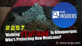 'Walking' Fentanyl In Albuquerque: Who's Protecting New Mexicans?