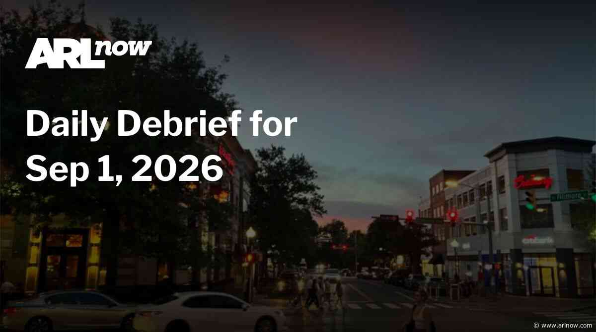 ARLnow Daily Debrief for Sep 1, 2026
