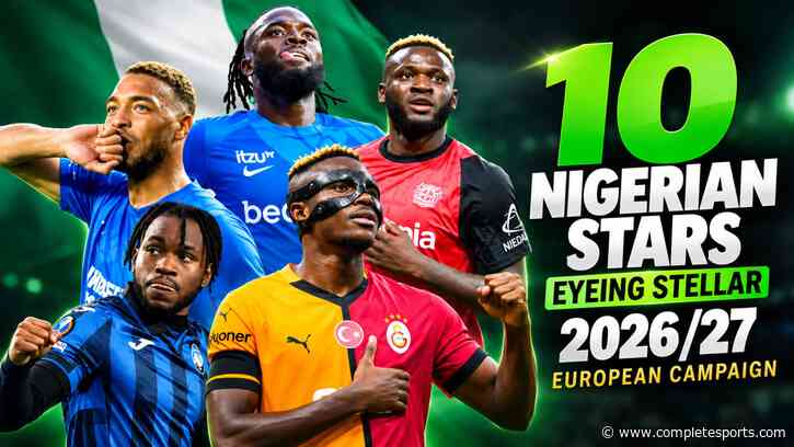 10 Nigerian Football Stars To Watch During The 2026/27 European Campaign