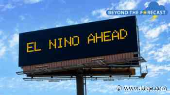Could a strong El Niño bring New Mexico a "good" winter?; Beyond the Forecast