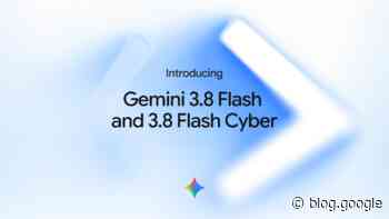 Introducing Gemini 3.8 Flash and 3.8 Flash Cyber