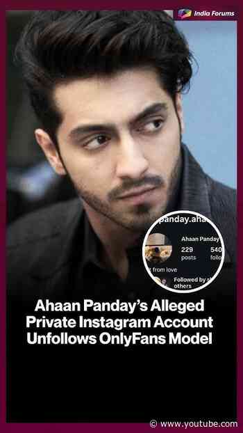 Ahaan Panday's AllegedPrivate Instagram AccountUnfollows OnlyFans Model