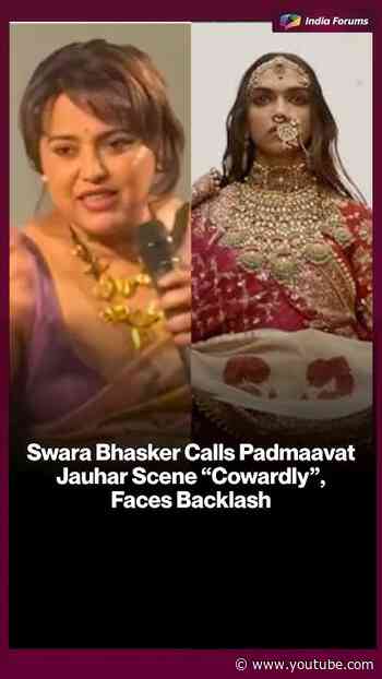 Swara Bhasker Calls PadmaavatJauhar Scene "Cowardly",Faces Backlash