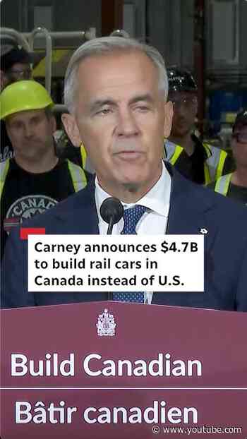 Carney earmarks billions to build rail cars in Canada instead of U.S.