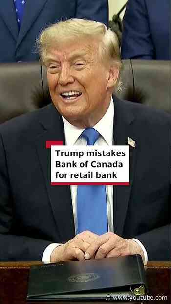 Trump mistakes Bank of Canada for retail bank