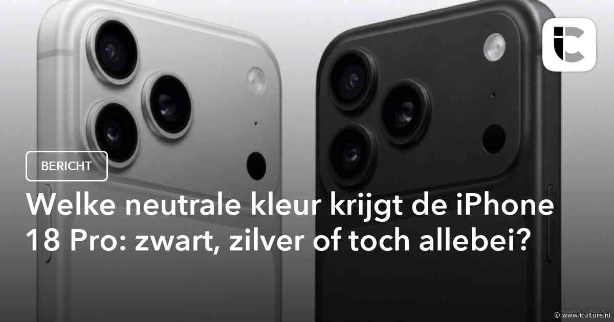 Welke neutrale kleur krijgt de iPhone 18 Pro: zwart, zilver of toch allebei?