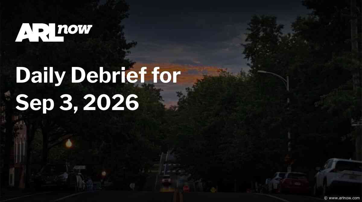 ARLnow Daily Debrief for Sep 3, 2026